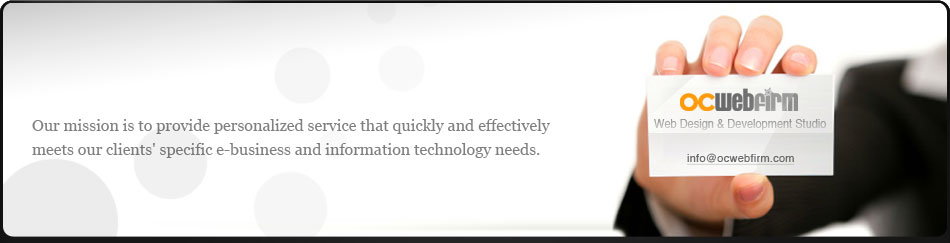 Orange County Web Firm - Our mission is to provide personalized service that quickly and effectively meets our clients' specific e-business and information technology needs.